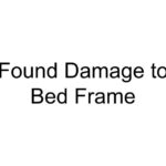 Found Damage to Bed Frame