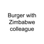 Burger with Zimbabwe colleague