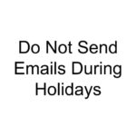 Do Not Send Emails During Holidays