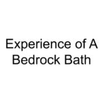 Experience of A Bedrock Bath