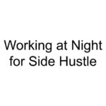 Working at Night for Side Hustle