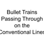 Bullet Trains Passing Through on the Conventional Lines