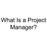 What Is a Project Manager?