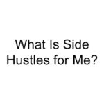 What Is Side Hustles for Me?