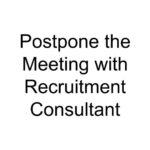 Postpone the Meeting with Recruitment Consultant