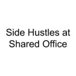 Side Hustles at Shared Office