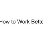 How to Work Better