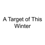 A Target of This Winter