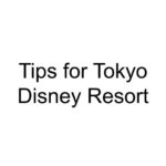 Tips for Tokyo Disney Resort