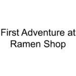 First Adventure at Ramen Shop