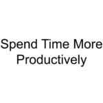Spend Time More Productively