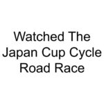 Watched The Japan Cup Cycle Road Race