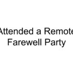 Attended a Remote Farewell Party