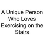 A Unique Person Who Loves Exercising on the Stairs