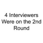 4 Interviewers Were on the 2nd Round