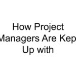 How Project Managers Are Kept Up with