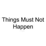 Things Must Not Happen