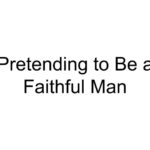 Pretending to Be a Faithful Man