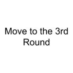 Move to the 3rd Round