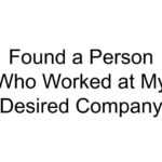 Found a Person Who Worked at My Desired Company