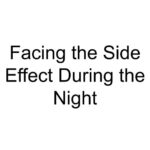 Facing the Side Effect During the Night