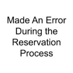 Made An Error During the Reservation Process