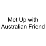 Met Up with Australian Friend