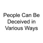 People Can Be Deceived in Various Ways