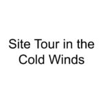 Site Tour in the Cold Winds