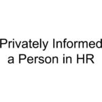 Privately Informed a Person in HR