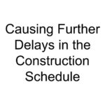 Causing Further Delays in the Construction Schedule