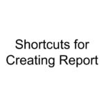 Shortcuts for Creating Report