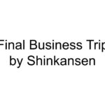 Final Business Trip by Shinkansen