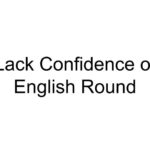 Lack Confidence of English Round