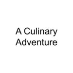 A Culinary Adventure