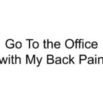 Go To the Office with My Back Pain