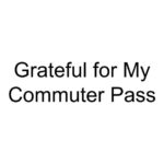 Grateful for My Commuter Pass