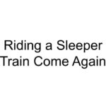 Riding a Sleeper Train Come Again