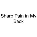 Sharp Pain in My Back