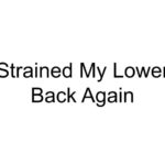 Strained My Lower Back Again