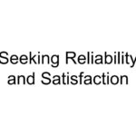 Seeking Reliability and Satisfaction