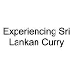 Experiencing Sri Lankan Curry