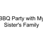 BBQ Party with My Sister’s Family