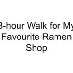 3-hour Walk for My Favourite Ramen Shop