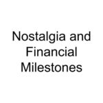 Nostalgia and Financial Milestones