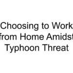 Choosing to Work from Home Amidst Typhoon Threat