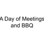 A Day of Meetings and BBQ