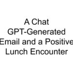 A Chat GPT-Generated Email and a Positive Lunch Encounter