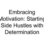 Embracing Motivation: Starting Side Hustles with Determination