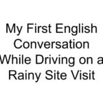 My First English Conversation While Driving on a Rainy Site Visit